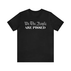 We The People ARE PISSED! T-Shirt