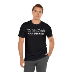 We The People ARE PISSED! T-Shirt